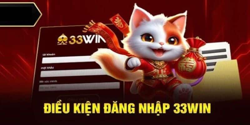 Điều kiện thực hiện đăng nhập 33WIN